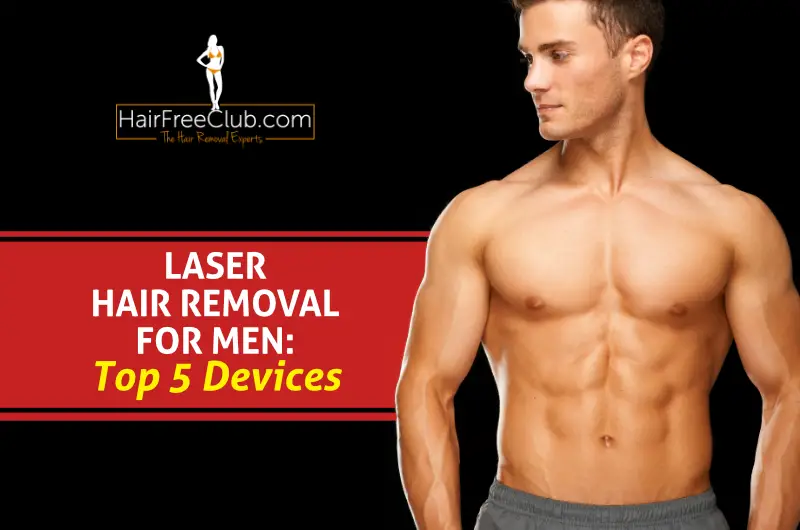 Laser hair removal for men - top 5 devices