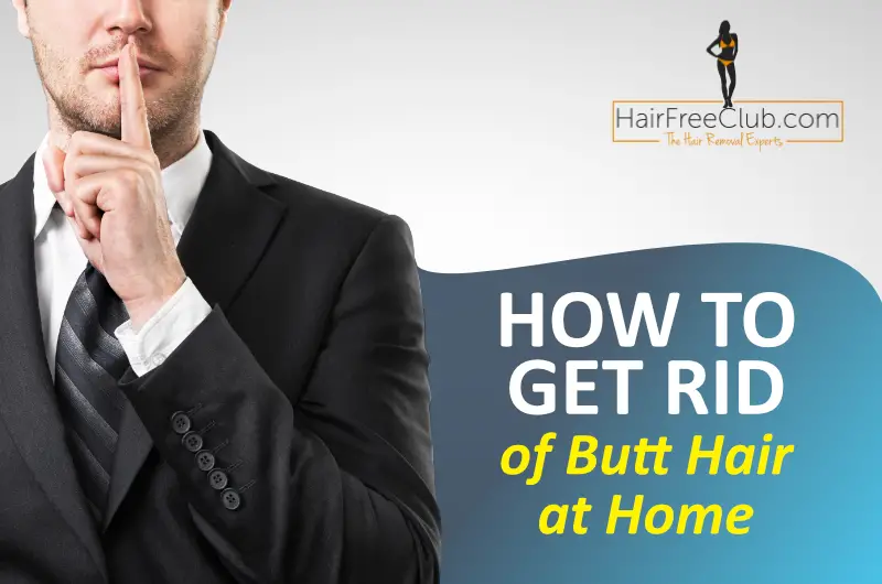 How to get rid of butt hair at home